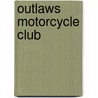 Outlaws Motorcycle Club by Miriam T. Timpledon