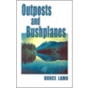 Outposts And Bushplanes door Bruce Lamb