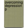 Overcoming Depression P by Mark Gilson