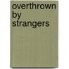 Overthrown By Strangers door Ronan Bennett
