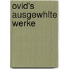 Ovid's Ausgewhlte Werke door Reinhart Suchier