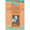 Oxford's Protestant Spy by Andrew Atherstone