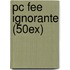 Pc Fee Ignorante (50ex)