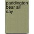 Paddington Bear All Day