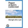 Pagan Prayers Collected by Marah Ellis Ryan