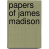 Papers of James Madison by James Madison