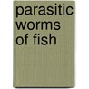 Parasitic Worms of Fish door Hartford Williams