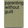 Parenting Without Guilt door Tom Couser