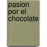 Pasion Por El Chocolate door Adriana Ortemberg