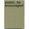 Pastor...Be Encouraged! by C. Neil Strait