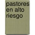 Pastores En Alto Riesgo