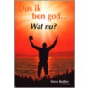 Dus ik ben God... Wat nu? by S. Rother