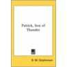 Patrick, Son Of Thunder by D.M. Stephenson