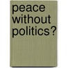 Peace Without Politics? by David Chandler