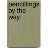 Pencillings By The Way: by Nathaniel Parker Willis