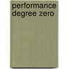 Performance Degree Zero by Timothy Scheie