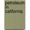Petroleum in California by Unknown