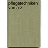 Pflegetechniken von A-Z by Olaf Kirschnick