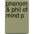 Phenom & Phil Of Mind P