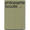 Philosophie Occulte ... by Liphas Lvi