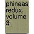 Phineas Redux, Volume 3