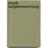 Physik Aufgabensammlung by Peter Kurzweil