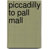 Piccadilly To Pall Mall door Ralph Nevill