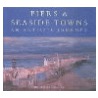 Piers And Seaside Towns by Judith Greenbury