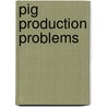 Pig Production Problems door John Gadd
