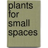 Plants For Small Spaces door Clive Lane