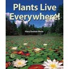 Plants Live Everywhere! by Mary Dodson Wade
