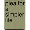 Plea For A Simpler Life by Unknown