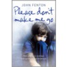 Please Don't Make Me Go by John Fenton
