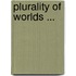Plurality of Worlds ...