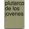 Plutarco de Los Jovenes by Josï¿½ Bernardo Suï¿½Rez