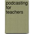 Podcasting For Teachers