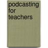 Podcasting For Teachers by Mark Gura