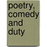 Poetry, Comedy And Duty by Anonymous Anonymous