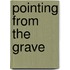 Pointing from the Grave