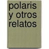 Polaris y Otros Relatos door Howard Phillips Lovecraft