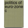 Politics Of Euro-zone C by Kenneth H.F. Dyson