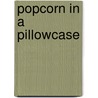 Popcorn In A Pillowcase door Patrick Geoffrey O'Neill