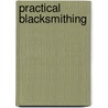 Practical Blacksmithing door Mt [Ed.] Richardson