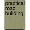 Practical Road Building door Charles Elmer Foote
