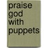 Praise God With Puppets