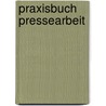 Praxisbuch Pressearbeit by Andreas Lutz