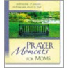 Prayer Moments For Moms door Zondervan