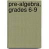 Pre-algebra, Grades 6-9 by Timothy Kanold