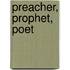 Preacher, Prophet, Poet