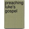 Preaching Luke's Gospel by Richard A. Jensen
